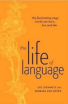 The life of language : the fascinating ways words are born, live & die