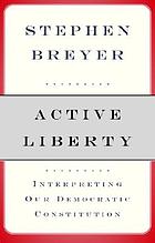 Active liberty : interpreting our democratic Constitution