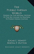 The Pueblo Indian world : studies on the natural history of the Rio Grande Valley in relation to Pueblo Indian culture