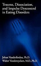 Trauma, dissociation, and impulse dyscontrol in eating disorders