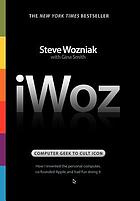 IWoz : computer geek to cult icon : how I invented the personal computer, co-founded Apple, and had fun doing it