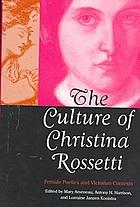 The culture of Christina Rossetti : female poetics and Victorian contexts
