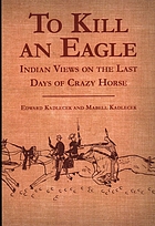 To kill an eagle Indian views on the death of Crazy Horse