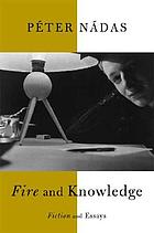 Fire and knowledge : fiction and essays