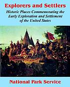 Explorers and settlers : historic places commemorating the early exploration and settlement of the United States