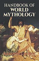 Manual of mythology; Greek and Roman, Norse and Old German, Hindoo and Egyptian mythologyHandbook of world mythology