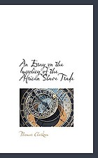 An essay on the impolicy of the African slave trade in two parts