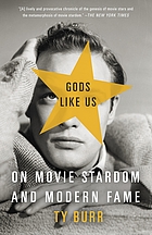 Gods like us : on movie stardom and modern fame