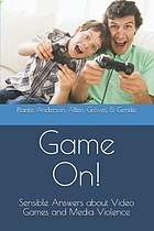 Game on! : sensible answers about video games and media violence