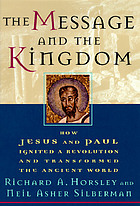 The message and the kingdom : how Jesus and Paul ignited a revolution and transformed the ancient world