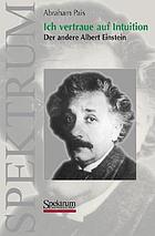 Ich vertraue auf Intuition : der andere Albert Einstein
