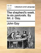 The shepherd's week : In six pastorals. By Mr. J. Gay