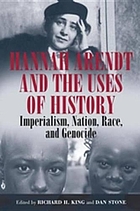 Hannah Arendt and the uses of history : imperialism, nation, race, and genocide