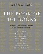 The book of 101 books : seminal photographic books of the twentieth century