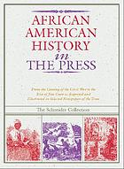 African American history in the press : 1851 - 1899 : from the coming of the Civil War to the rise of Jim Crow as reported and illustrated in selected newspapers of the time 2 1870 - 1899