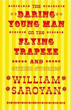 The daring young man on the flying trapeze and other stories