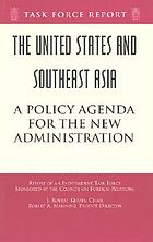 The United States and Southeast Asia : a policy agenda for a new administration : report of an independent task force sponsored by the Council on Foreign Relations