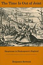 The time is out of joint : skepticism in Shakespeare's England