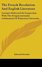 The French revolution and English literature; lectures delivered in connection with the sesquicentennial celebration of Princeton university