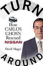 Turnaround : how Carlos Ghosn rescued Nissan