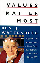 Values matter most : how Republicans or Democrats or a third party can win and renew the American way of life