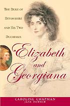 Elizabeth & Georgiana : the Duke of Devonshire and his two duchesses