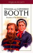 William and Catherine Booth : founders of the Salvation Army