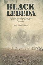 Black lebeda : the Russian famine diary of ARA Kazan District supervisor J. Rives Childs, 1921-1923