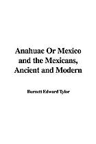 Anahuac: or, Mexico and the Mexicans, ancient and modern