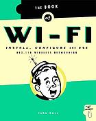 The book of Wi-Fi : install, configure, and use 802.11b wireless networking