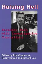 Raising hell : straight talk with investigative journalists