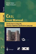 CASL user manual : introduction to using the Common algebraic specification language