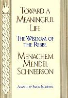 Toward a meaningful life : the wisdom of the rebbe