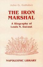The iron marshal : a biography of Louis N. Davout
