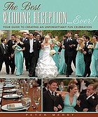 The best wedding reception ... ever! : your guide to creating an unforgettable fun celebration