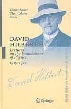 David Hilbert's lectures on the foundations of physics, 1915-1927 relativity, quantum theory and epistemology