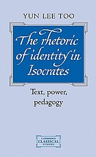 The rhetoric of identity in Isocrates : text, power, pedagogy
