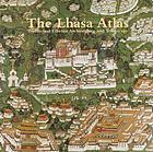 The Lhasa atlas : traditional Tibetan architecture and townscape