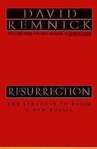 Resurrection : the struggle for a new Russia
