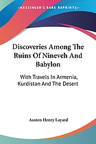 Discoveries among the ruins of Nineveh and Babylon : with travels in Armenia, Kurdistan, and the desert : being the result of a second expedition undertaken for the Trustees of the British Museum
