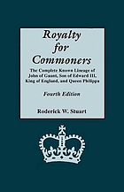 Royalty for commoners : the complete known lineage of John of Gaunt, son of Edward III, King of England, and Queen Philippa