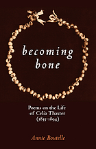 Becoming bone : poems on the life of Celia Thaxter (1835-94)