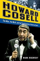 Howard Cosell : the man, the myth, and the transformation of American sports