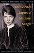 The selected papers of Margaret Sanger The selected papers of Margaret Sanger