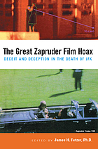 The Great Zapruder film hoax : deceit and deception in the death of JFK
