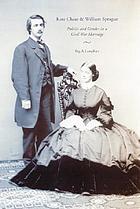Kate Chase and William Sprague : politics and gender in a Civil War marriage