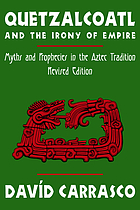 Quetzalcoatl and the irony of empire : myths and prophecies in the Aztec tradition