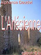 L'Arlésienne : pièce en trois actes et cinq tableaux