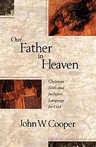 Our Father in heaven : Christian faith and inclusive language for God