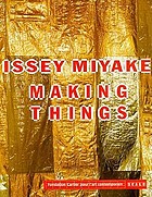 Issey Miyake making thingsIssey Miyake - making things : [this book is published on the occassion of the exhibition Issey Miyake Mak ing things shown at the Fondation Cartier pour l'art contemporain in Paris from 13 October 1998 until 28 February 1999Issey Miyake making things